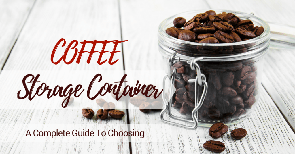 How to Choose the Best Coffee Storage Container- No More Confused!