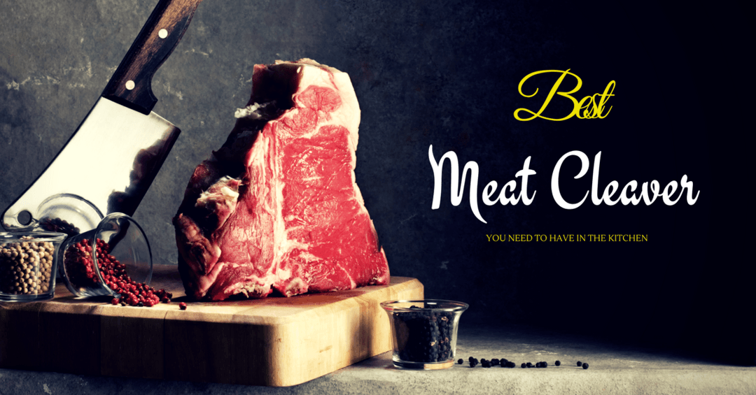 Reviews of the Best Meat Cleaver You Need to Have in the Kitchen