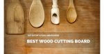 Best Wood Cutting Board 2020: Top Editor’s Picks And Reviews Best Wood Cutting Board 2020