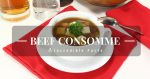 What is Beef Consomme and 7 Incredible Facts on How to Make It