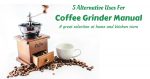 5 Alternative Uses For The Coffee Grinder Manual
