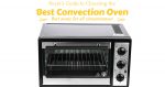 Best Convection Oven 2020: Reviews & Buyer’s Guide