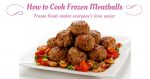 Quick & Easy: Several How to Cook Frozen Meatballs