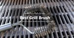 Best Grill Brush Reviews 2019: Top 5 Cleaning Brushes For Grills