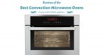 Best Convection Microwave Ovens 2019: Reviews & Top 5 Editor’s Picks