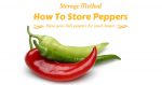 1,2,3 Peppers Storage Method – How To Store Peppers