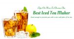 Top 5 Best Iced Tea Maker Reviews 2019: Sweet & Delightful Drink