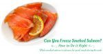 Can You Freeze Smoked Salmon? (How to Do it Right)