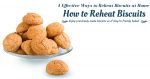 How to Reheat Biscuits – 4 Effective Ways to Reheat Biscuits at Home