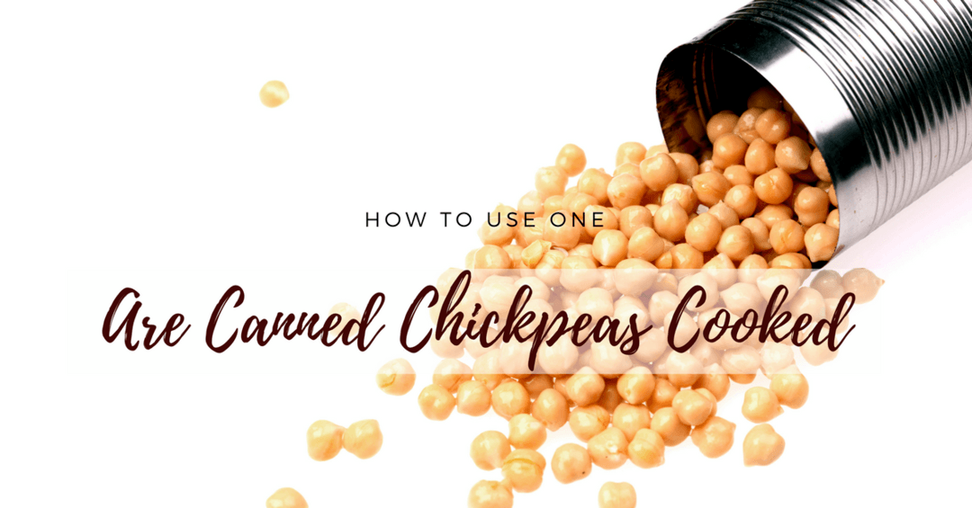 Are Canned Chickpeas Cooked And How To Use One-