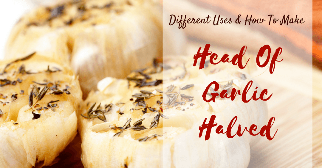 Head Of Garlic Halved- Different Uses And How To Make One-