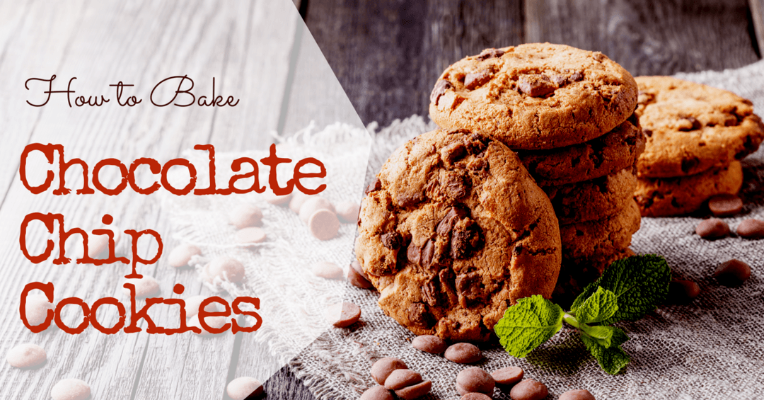 How to Bake the Best Chocolate Chip Cookies- An Awesome Ultimate Guide