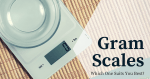 Looking for the Best Gram Scales: Which One Suits You Best? Best Gram Scales