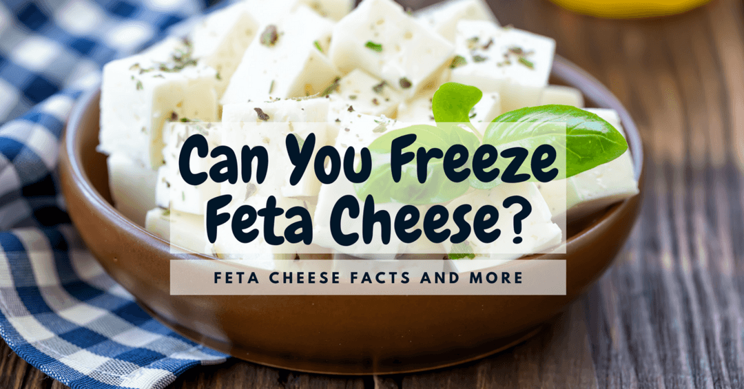 Can You Freeze Feta Cheese