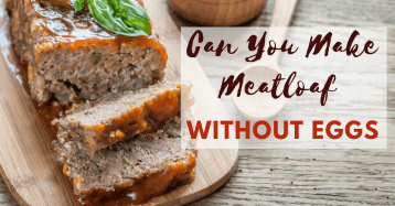 Can You Make Meatloaf Without Eggs- Yes, Absolutely