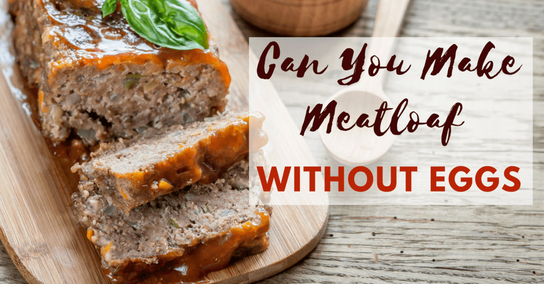 Can You Make Meatloaf Without Eggs: Yes, Absolutely!