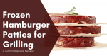 Best Frozen Hamburger Patties for Grilling: A Comprehensive Review Frozen Hamburger Patties for Grilling