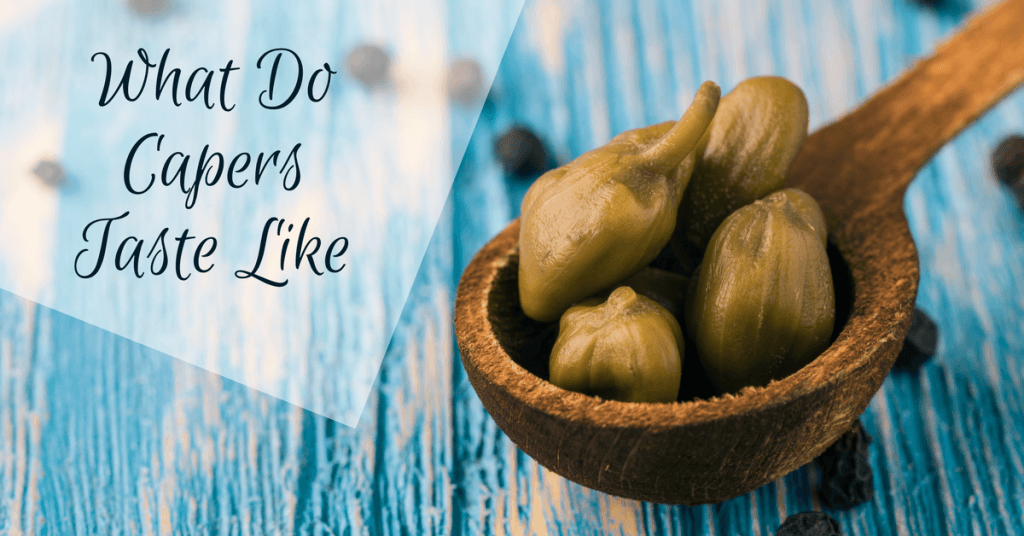 What Do Capers Taste Like? The Taste That You Need To Know