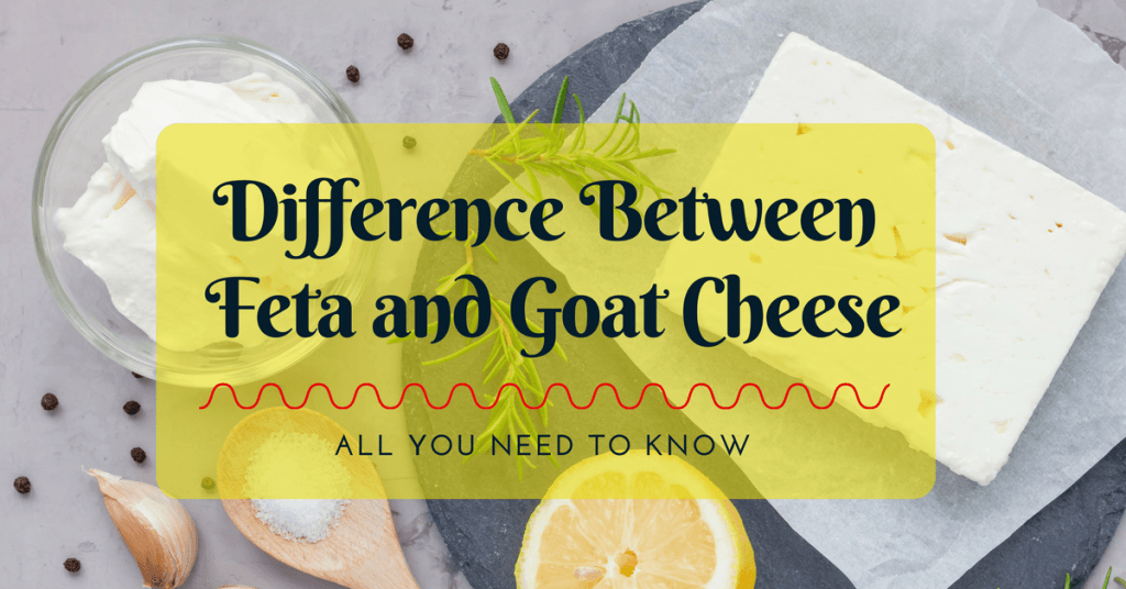Difference Between Feta and Goat Cheese: All You Need To Know Difference Between Feta and Goat Cheese: All You Need To Know