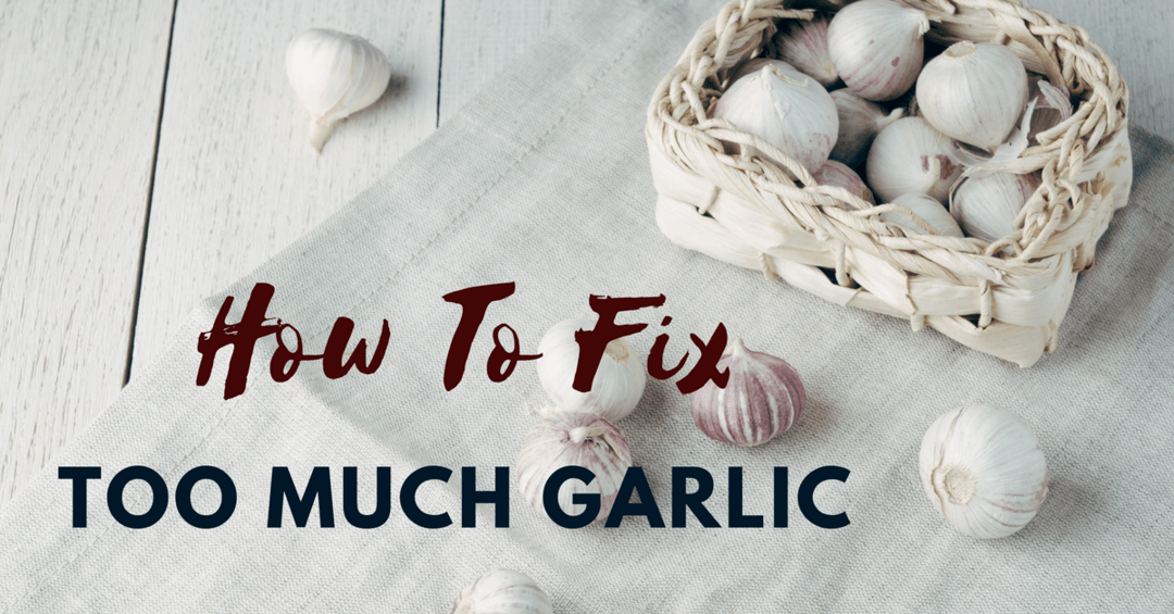 How to Fix Too Much Garlic