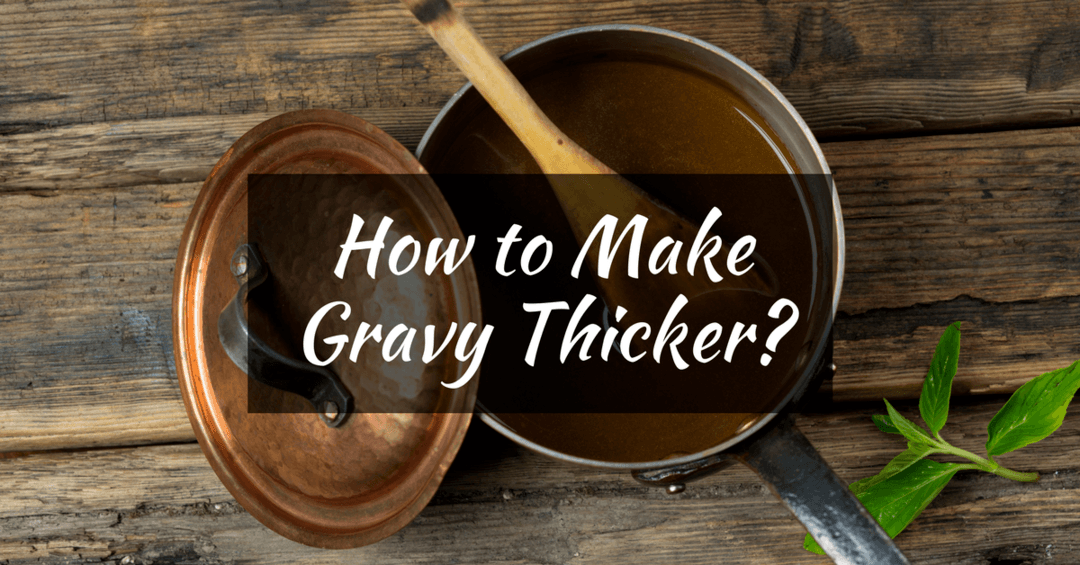 How to Make Gravy Thicker