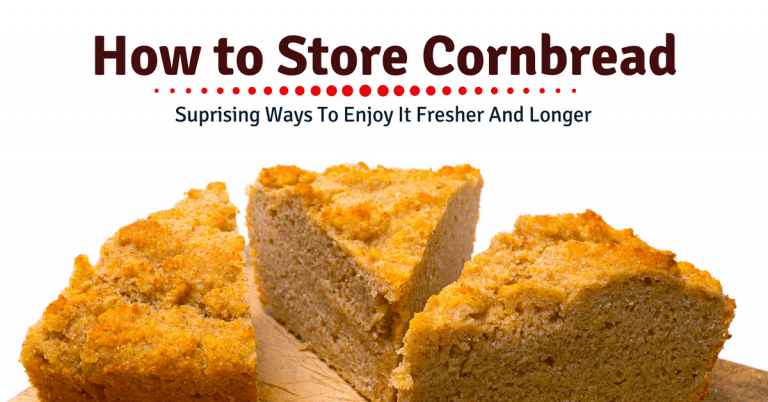 How to Store Cornbread: Suprising Ways To Enjoy It Fresher And Longer