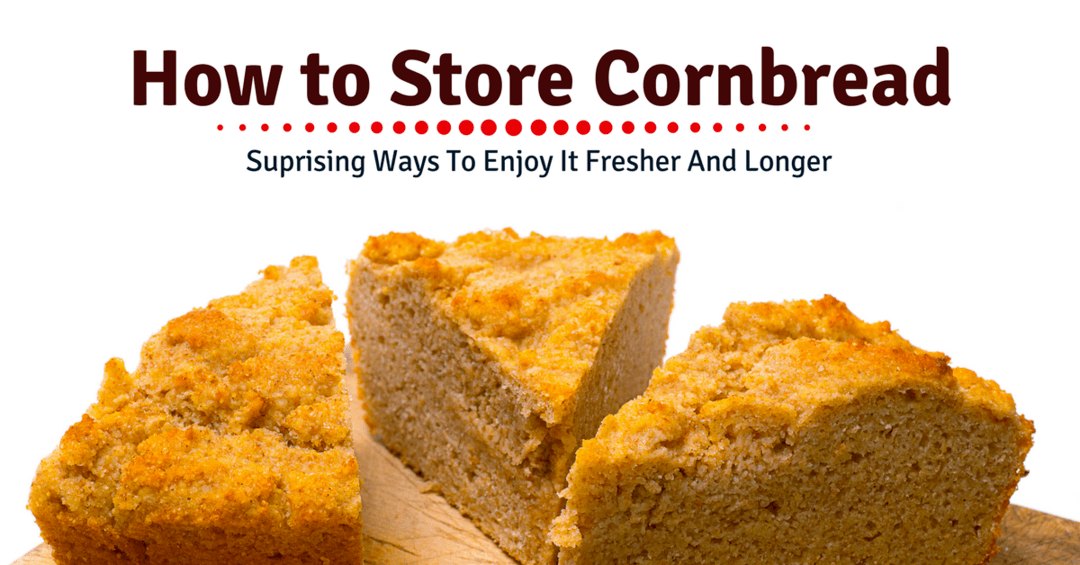 How to Store Cornbread- Suprising Ways To Enjoy It Fresher And Longer