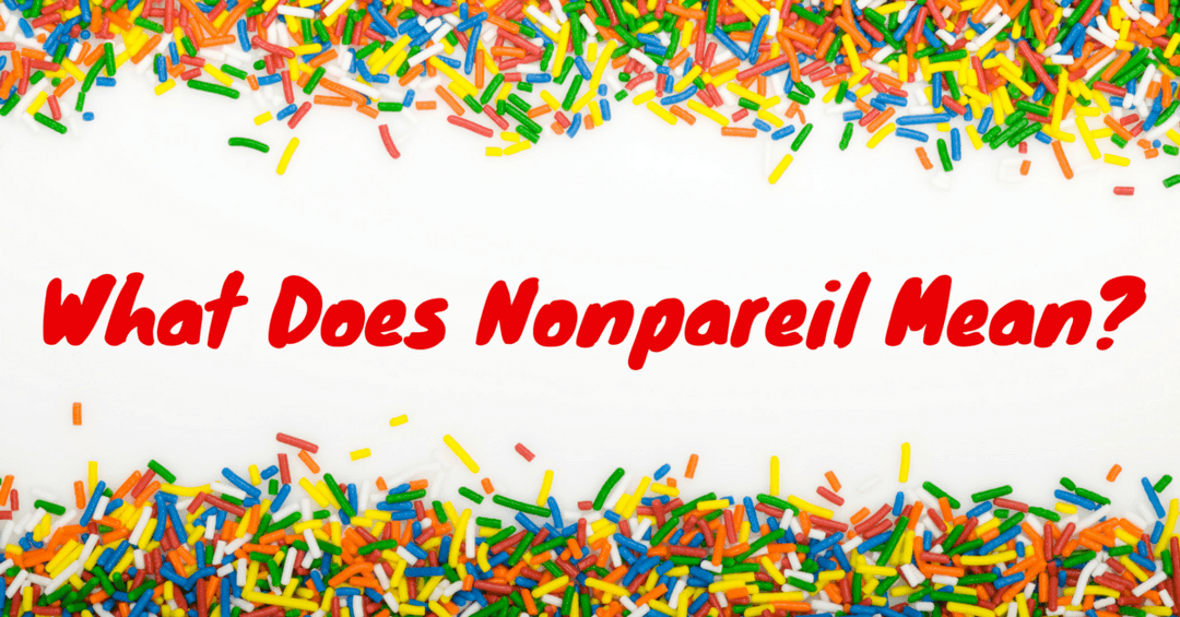 What Does Nonpareil Mean- Various Meanings You Need to Know