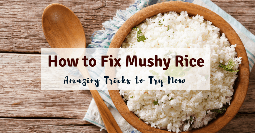 How to Fix Mushy Rice- Amazing Tricks to Try Now